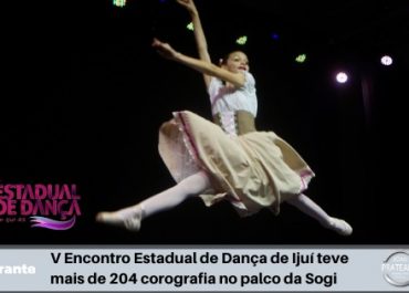 V Encontro Estadual de Dança de Ijuí teve mais de 204 corografia no palco da Sogi